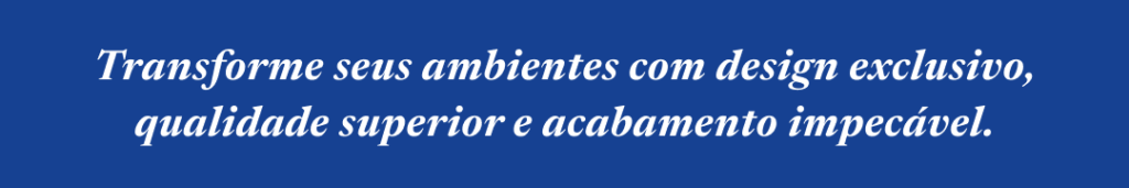 Transforme seus ambientes com design exclusivo, qualidade superior e acabamento impecável Italínea Recreio