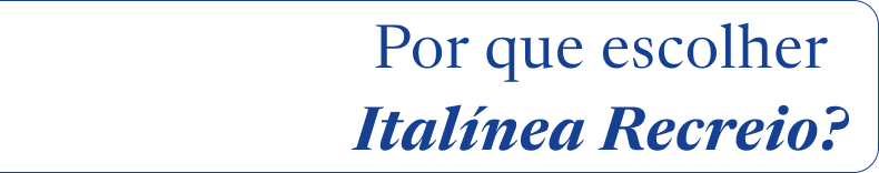 Por que escolher Italínea Recreio?